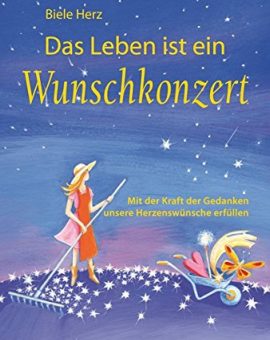 Das Leben ist ein Wunschkonzert - Ratgeber von Biele Herz - (C:)Trinity Verlag