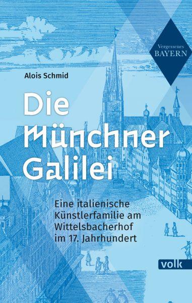 Buchcover zu "Die Münchner Galilei" von Alois Schmid - Bild Volk Verlag