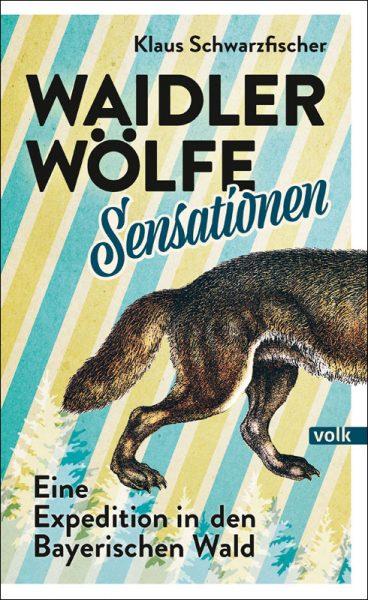 Waidler_Woelfe_Sensationen von Klaus Schwarzfischer (schwafi) erschienen im Volk Verlag