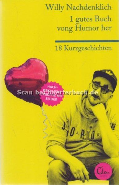 1 gutes Buch vong Humor her, 18 Kurzgeschichten von Willy Nachdenklich, Eden Books
